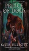 Prince of Dogs (Paperback, Reissue) - Kate Elliott Photo