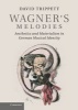 Wagner's Melodies - Aesthetics and Materialism in German Musical Identity (Paperback) - David Trippett Photo