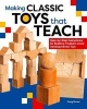 Making Classic Toys That Teach - Step-By-Step Instructions for Building Froebel's Iconic Developmental Toys (Paperback) - Doug Stowe Photo