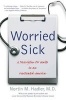 Worried Sick - A Prescription for Health in Overtreated America (Paperback, 2nd) - Nortin M Hadler Photo