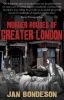 Murder Houses of Greater London (Paperback) - Jan Bondeson Photo