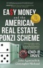 Easy Money and the American Real Estate Ponzi Scheme - From Your Pocket to Theirs, the Insiders' View of the Great Housing Recession, and How It's Happening Again. (Hardcover) - John Agostinelli Photo