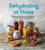 Dehydrating at Home - Getting the Best from Your Dehydrator, from Fruit Leathers to Meat Jerkies (Paperback) - Michelle Keogh Photo