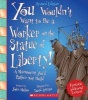 You Wouldn't Want to Be a Worker on the Statue of Liberty! (Hardcover) - John Malam Photo