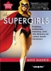 The Supergirls - Feminism, Fantasy, and the History of Comic Book Heroines (Paperback, Updated ed) - Mike Madrid Photo