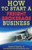 How to Start a Freight Brokerage Business (Paperback) - James Taylor Photo