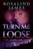 Turn Me Loose (Paperback) - Rosalind James Photo