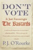 Don't Vote It Just Encourages the Bastards (Paperback, None) - PJ ORourke Photo