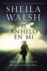 El Anhelo En Mi - Como Todo Lo Que Deseas Lleva Al Corazon de Dios (Spanish, Paperback) - Sheila Walsh Photo