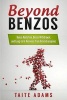 Beyond Benzos - Benzo Addiction, Benzo Withdrawal, and Long-Term Recovery from Benzodiazepines (Paperback) - Taite Adams Photo