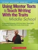 Using Mentor Texts to Teach Writing with the Traits: Middle School (Paperback, annotated edition) - Ruth Culham Photo