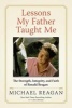 Lessons My Father Taught Me - The Strength, Integrity, and Faith of Ronald Reagan (Hardcover) - Michael Reagan Photo