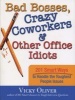 Bad Bosses, Crazy Coworkers & Other Office Idiots - 201 Smart Ways to Handle the Toughest People Issues (Paperback) - Vicky Oliver Photo