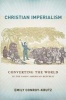 Christian Imperialism - Converting the World in the Early American Republic (Hardcover) - Emily Conroy Krutz Photo