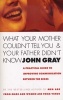 What Your Mother Couldn't Tell You and Your Father Didn't Know - A Practical Guide to Improving Communication Between the Sexes (Paperback, Reissue) - John Gray Photo