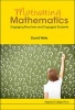 Motivating Mathematics - Engaging Teachers and Engaged Students (Paperback) - David Graham Wells Photo