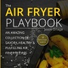 The Air Fryer Playbook - An Amazing Collection of Savory, Healthy & Fulfilling Air Fryer Recipes (Paperback) - Jason Ortega Photo