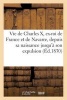 Vie de Charles X, Ex-Roi de France Et de Navarre, Depuis Sa Naissance Jusqu'a Son Expulsion Du Trone (French, Paperback) - Sans Auteur Photo