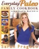 Everyday Paleo Family Cookbook - Real Food for Real Life (Paperback, Original) - Sarah Fragoso Photo