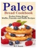 Paleo Bread Cookbook - Perfect Paleo Bread, Muffin, Pancake and Waffle Recipes (Paperback) - M T Susan Photo