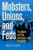 Mobsters, Unions, and Feds - The Mafia and the American Labor Movement (Hardcover, New) - James B Jacobs Photo