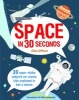 Space in 30 Seconds - 30 Super-Stellar Subjects for Cosmic Kids Explained in Half a Minute (Paperback) - Clive Gifford Photo