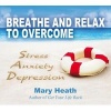 Breathe and Relax to Overcome Stress Anxiety Depression (Standard format, CD) - Mary Heath Photo