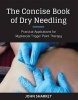 The Concise Book of Dry Needling - A Practitioner's Guide to Myofascial Trigger Point Applications (Paperback) - John Sharkey Photo