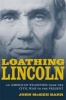 Loathing Lincoln - An American Tradition from the Civil War to the Present (Hardcover) - John McKee Barr Photo