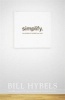 Simplify - Ten Practices to Unclutter Your Soul (Paperback) - Bill Hybels Photo