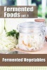 Fermented Foods Vol. 1 - Fermented Vegetables (Paperback) - Meghan Grande Photo