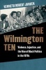 The Wilmington Ten - Violence, Injustice, and the Rise of Black Politics in the 1970s (Hardcover) - Kenneth Robert Janken Photo