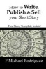 How to Write, Publish & Sell Your Short Story - Free Short Story Template Inside! (Paperback) - F Michael Rodriguez Photo