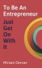 To be an Entrepreneur: Just Get on with it (Paperback) - Miriam Dervan Photo