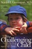 The Challenging Child - Understanding, Raising, and Enjoying the Five Difficult Types of Children (Paperback, 1st pbk. ed) - Stanley I Greenspan Photo