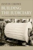 Building the Judiciary - Law, Courts, and the Politics of Institutional Development (Paperback, New) - Justin Crowe Photo