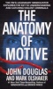 The Anatomy of Motive - The FBI's Legendary Mindhunter Explores the Key to Understanding and Catching Violent Criminals (Paperback) - John Douglas Photo