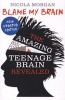 Blame My Brain: The Amazing Teenage Brain Revealed (Paperback, Rev Ed) - Nicola Morgan Photo