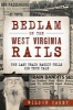 Bedlam on the West Virginia Rails: - The Last Train Bandit Tells His True Tale (Paperback) - Wilson Casey Photo