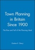 Town Planning in Britain Since 1900 - The Rise and Fall of the Planning Ideal (Hardcover) - Gordon E Cherry Photo