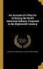 An Account of a Plan for Civilizing the North American Indians, Proposed in the Eighteenth Century (Hardcover) - John Daniel Hammerer Photo