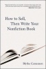 How to Sell, Then Write Your Nonfiction Book - A Comprehensive Guide to Getting Published-- from Crafting a Proposal to Signing the Contract and More (Paperback) - Blythe Camenson Photo