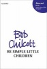 Be Simple Little Children - Vocal Score (Sheet music) - Bob Chilcott Photo