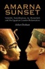 Amarna Sunset - Nefertiti, Tutankhamun, Ay, Horemheb, and the Egyptian Counter-reformation (Hardcover) - Aidan Dodson Photo