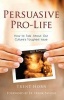 Persuasive Pro-Life - How to Talk about Our Culture's Toughest Issue (Paperback) - Trent Horn Photo