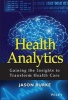 Health Analytics - Gaining the Insights to Transform Health Care (Hardcover) - Jason Burke Photo