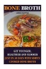 Bone Broth - Feel Younger, Get Healthier, and Slim Down in Just 30 Days!: (Bone Broth Soup, Bone Broth Recipe, Bone Broth Diet) (Paperback) - Amber Skipper Photo