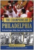 The Champions of Philadelphia - The Greatest Eagles, Phillies, Sixers, and Flyers Teams (Hardcover) - Rich Westcott Photo