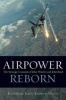 Airpower Reborn - The Strategic Concepts of John Warden and John Boyd (Hardcover) - John Andreas Olsen Photo