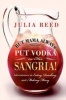 But Mama Always Put Vodka in Her Sangria - Adventures in Eating, Drinking, and Making Merry (Hardcover) - Julia Reed Photo